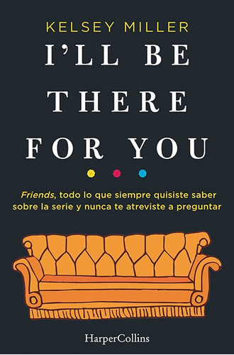 I'll be there for you, de Kelsey Miller. Editorial HARPER COLLINS IBERICA en español, 2019