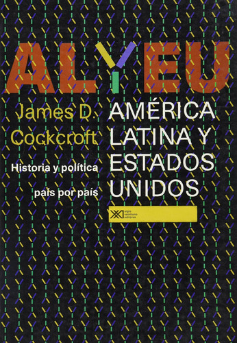 America Latina Y Estados Unidos / Historia Y Politica Pais Por Pais, De Cockcroft, James D.. Editorial Siglo Xxi Editores, Tapa Blanda En Español, 2001