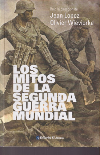 Los Mitos De La Segunda Guerra Mundial Jean Lopez 