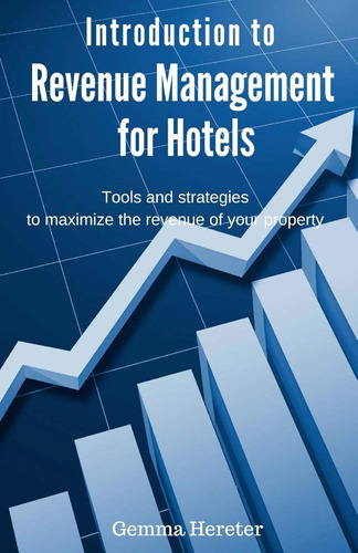 Introduction To Revenue Management For Hotels: Tools And Str
