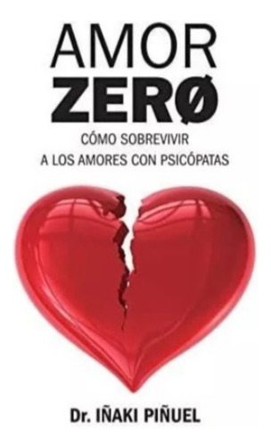 Amor Zero  Cómo Sobrevivir A  Los  Amores Psicópatas. Nuevo