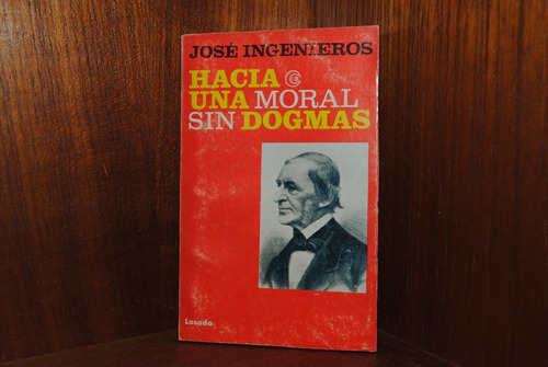 José Ingenieros, Hacia Una Moral Sin Dogmas 