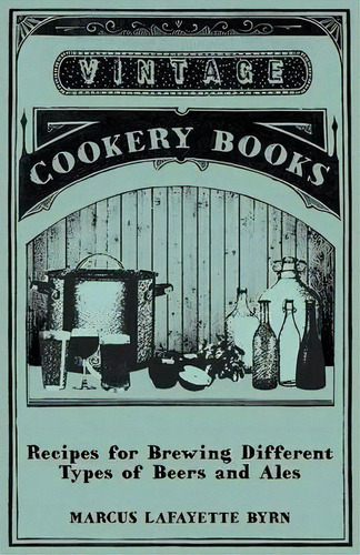 Recipes For Brewing Different Types Of Beers And Ales, De Marcus Lafayette Byrn. Editorial Read Books, Tapa Blanda En Inglés