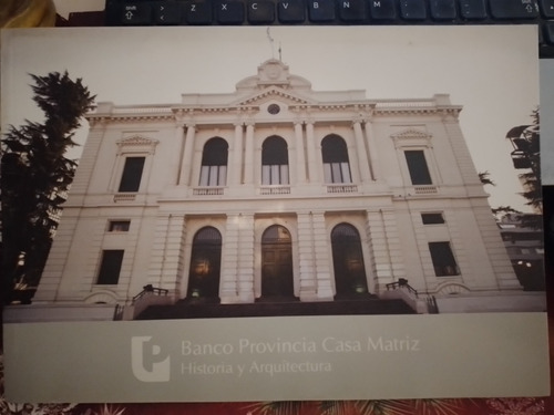 Historia Y Arquitectura Banco Provincia - Casa Matriz