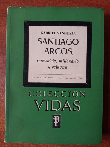 Santiago Arcos, Comunista, Millonario Y Calavera. Sanhueza