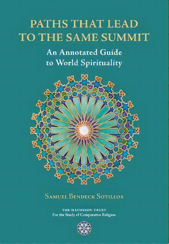 Paths That Lead To The Same Summit : An Annotated Guide To World Spirituality, De Samuel Bendeck Sotillos. Editorial The Matheson Trust, Tapa Blanda En Inglés