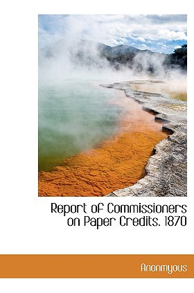 Libro Report Of Commissioners On Paper Credits. 1870 - An...