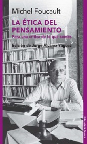 La Ética Del Pensamiento: Para Una Critica De Lo Que Somos, De Foucault, Michel. Editorial Biblioteca Nueva, Tapa Blanda En Español, 2015