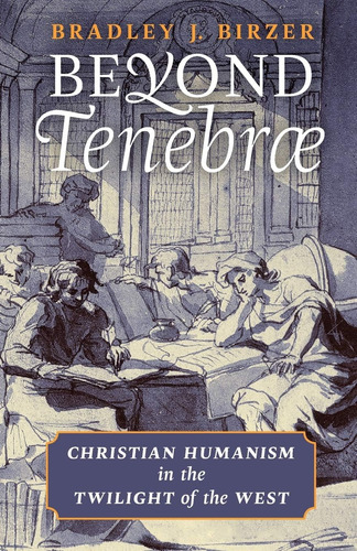 Livro: Além De Tenebrae: Humanismo Cristão No Crepúsculo Do