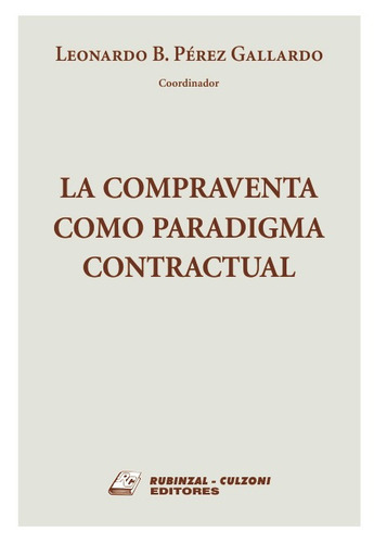 La compraventa como paradigma contractual, de Pérez Gallardo, Leonardo B.. Editorial RUBINZAL en español