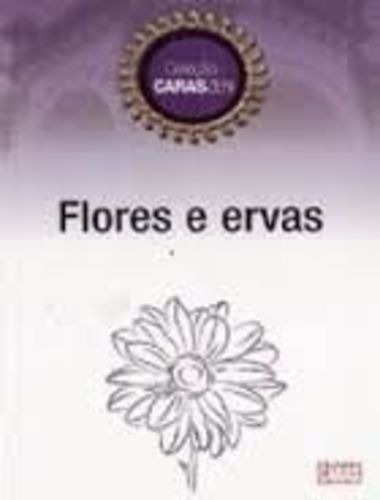 Flores E Ervas - Coleção Caraszen - Claudia Boechat E Maly Caran - Editora Caras (Usado)