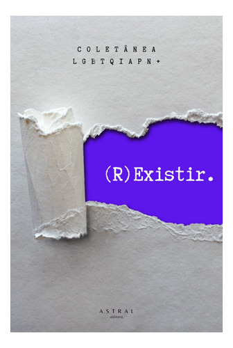 (r)existir: Coletânea Literária Lgbtqiapn+, De A Astral. Série Não Aplicável, Vol. 1. Editora Clube De Autores, Capa Mole, Edição 1 Em Português, 2022