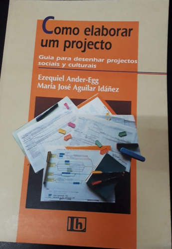 Livro Como Elaborar Um Projecto - Guia Para Desenhar Projectos Sociais Y Culturais - Ezequiel Ander-egg E María José Aguilar Idánez [1997]