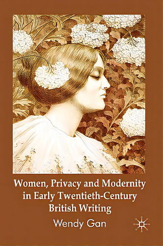 Women, Privacy And Modernity In Early Twentieth-century British Writing, De Gan, W.. Editorial Springer Nature, Tapa Dura En Inglés
