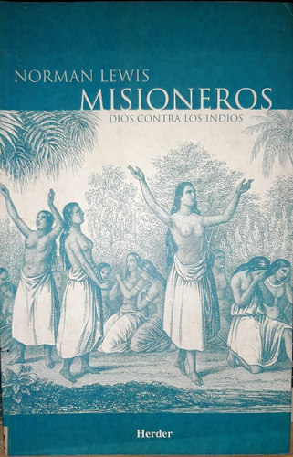 Misioneros-dios Contra Los Indios - Norman Lewis - (ltc)