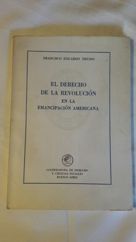 El Derecho De La Revolucion En Emancipacion Americana Trusso