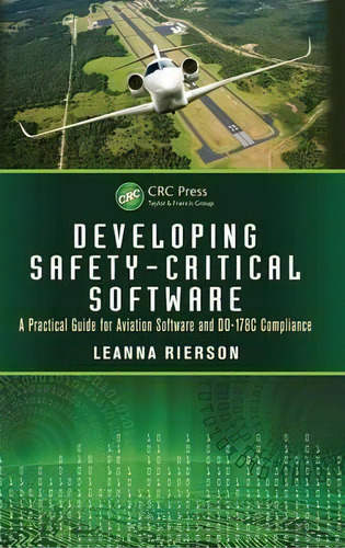 Developing Safety-critical Software : A Practical Guide For Aviation Software And Do-178c Compliance, De Leanna Rierson. Editorial Taylor & Francis Inc, Tapa Dura En Inglés