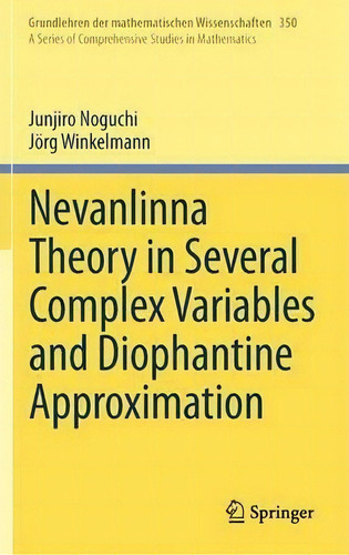 Nevanlinna Theory In Several Complex Variables And Diophantine Approximation, De Junjiro Noguchi. Editorial Springer Verlag, Japan, Tapa Dura En Inglés