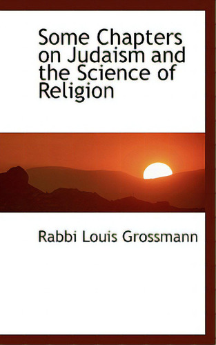 Some Chapters On Judaism And The Science Of Religion, De Grossmann, Rabbi Louis., Vol. 1. Editorial Bibliobazaar, Tapa Blanda En Inglés