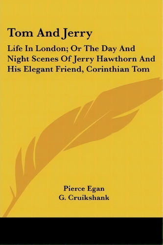 Tom And Jerry : Life In London; Or The Day And Night Scenes Of Jerry Hawthorn And His Elegant Fri..., De Pierce Egan. Editorial Kessinger Publishing, Tapa Blanda En Inglés