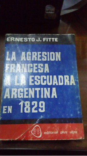 Libro La Agresión Francesa A La Escuadra Argentina En 1829