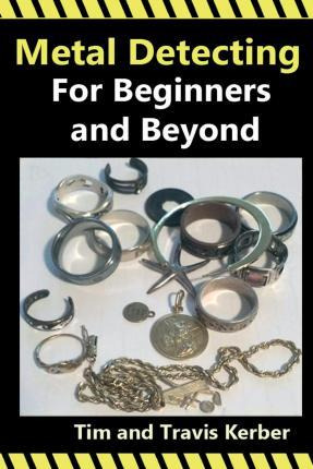 Libro Metal Detecting For Beginners And Beyond - Tim Kerber