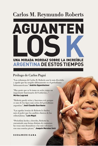 Aguanten Los K Kirchner Carlos Reymundo Roberts Sudamericana