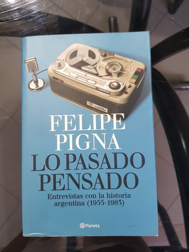 Lo Pasado Pensado - Felipe Pigna