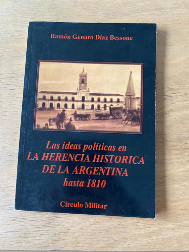 Las Ideas Politicas En La Herencia Historica D- Diaz Bessone