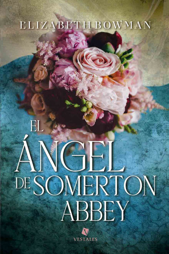 El Angel De Somerton Abbey, De Elizabeth Bowman. Editorial Vestales, Tapa Blanda En Español, 2023