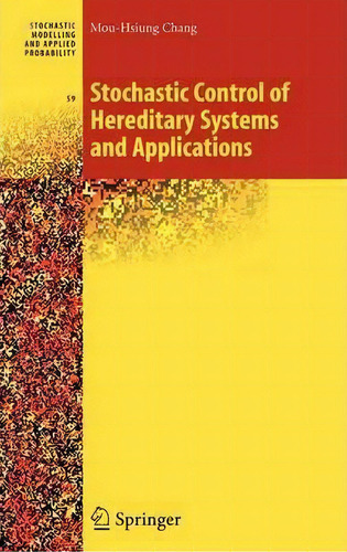 Stochastic Control Of Hereditary Systems And Applications, De Mou-hsiung Chang. Editorial Springer Verlag New York Inc, Tapa Dura En Inglés