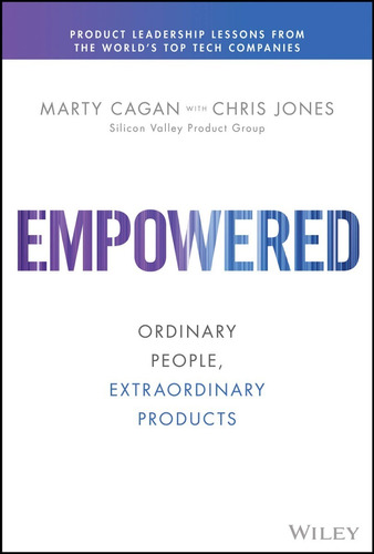 Empowered  -  Marty Cagan Y Chris Jones