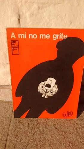 A Mi No Me Grite; Quino, Siglo Veintiuno, 1972