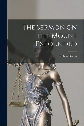 The Sermon On The Mount Expounded, De Robert Govett. Editorial Legare Street Pr, Tapa Blanda En Inglés