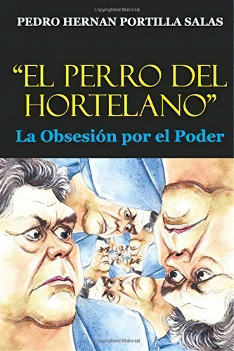 El Perro Del Hortelano, De Pedro Hernan Portilla Salas. Editorial Createspace Independent Publishing Platform, Tapa Blanda En Español
