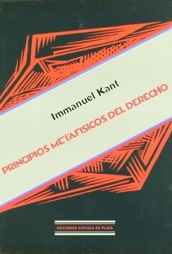 PRINCIPIOS METAFÍSICOS DEL DERECHO, de Kant, Immanuel. Editorial Espuela De Plata en español