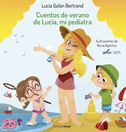 CUENTOS DE VERANO DE LUCIA, MI PEDIATRA, de LUCIA GALAN. Editorial Timun Mas Infantil, tapa dura en español