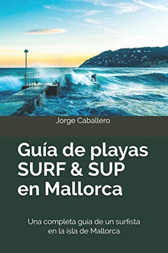 Libro: Guía De Playas Surf & Sup En Mallorca: Una Completa G