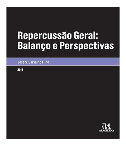 Repercussão Geral Balanço E Perspectivas: Repercussão Geral Balanço E Perspectivas, De Filho, Jose Dos Santos Carvalho. Editora Almedina, Capa Mole, Edição 1 Em Português