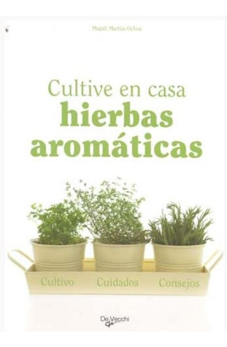 Hierbas Aromaticas Cultive En Casa, De Martija Ochoa Magali. Editorial Vecchi, Tapa Blanda En Español, 1900