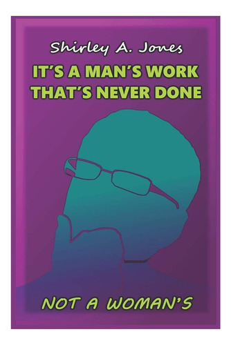 Libro: Its A Mans Work Thats Never Done, Not A Womans (