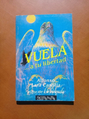 Libro Vuela A Tu Libertad. Alfonso Lara Castilla. Autoayuda