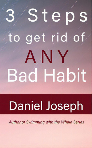 3 Steps To Get Rid Of Any Bad Habit: And Live Free, De Joseph, Daniel. Editorial Lightning Source Inc, Tapa Blanda En Inglés