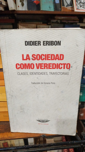 Didier Eribon - La Sociedad Como Veredicto