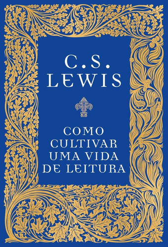 Livro: Como Cultivar Uma Vida De Leitura | C.s. Lewis
