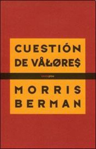 Cuestion De Valores, De Berman, Morris. Serie N/a, Vol. Volumen Unico. Editorial Sexto Piso, Tapa Blanda, Edición 1 En Español, 2012