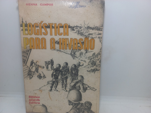 Livro - Logística Para A Invasão - Senna Campos - Gc - 3446