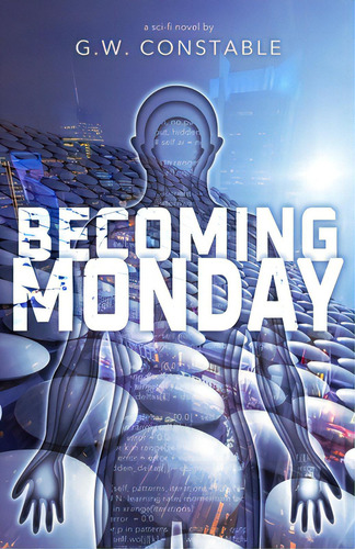 Becoming Monday: A Sci-fi Novel, De Stable, G. W.. Editorial Lightning Source Inc, Tapa Blanda En Inglés