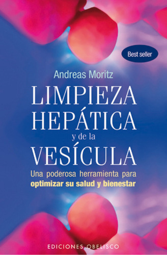 Limpieza hepática y de la vesícula: Una poderosa herramienta para optimizar su salud y bienestar, de Andreas Moritz., vol. 1.0. Editorial Nirvana, tapa blanda, edición 1.0 en español, 2016