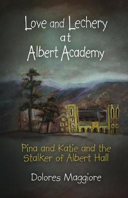 Libro Love And Lechery At Albert Academy - Dolores Maggiore